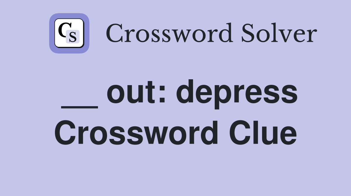 __ out: depress Crossword Clue