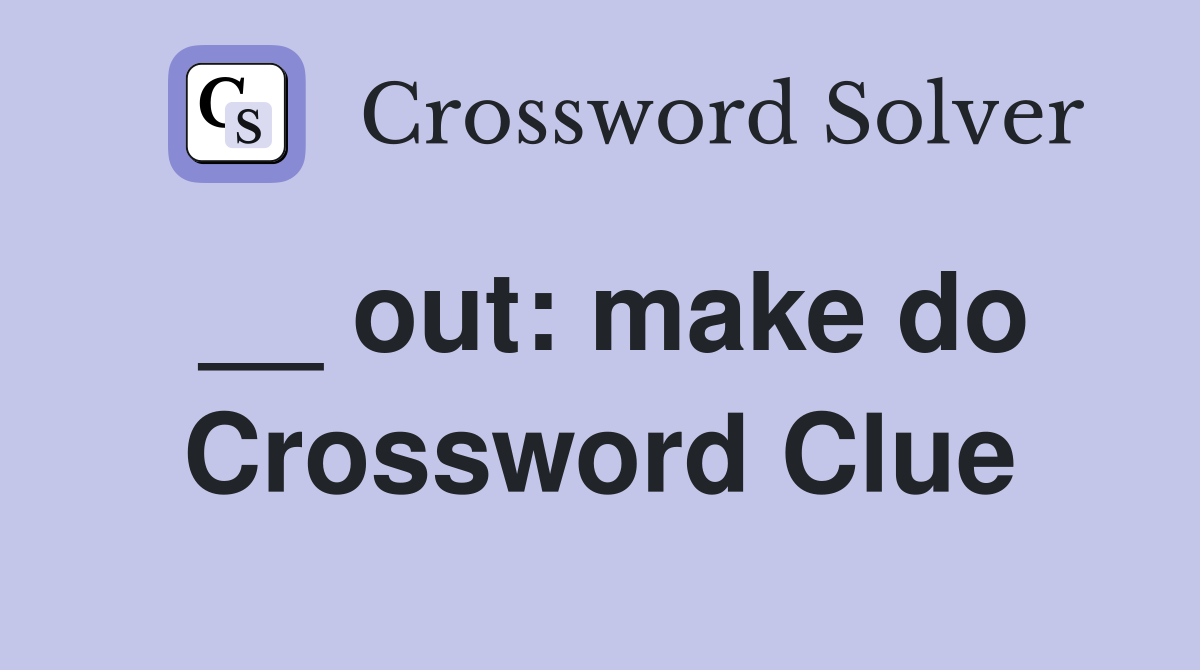 __ out: make do Crossword Clue