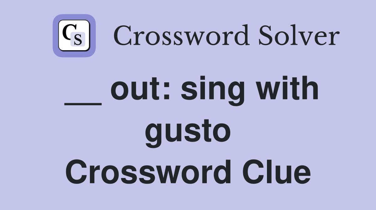 __ out: sing with gusto Crossword Clue