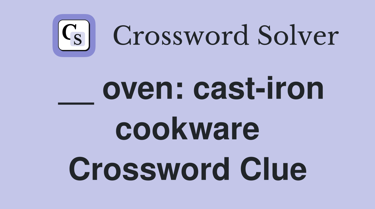 __ oven: cast-iron cookware Crossword Clue