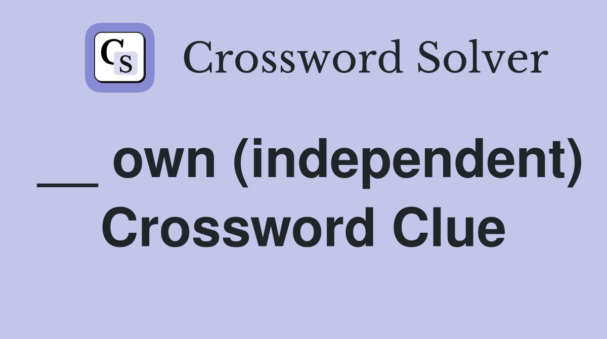 __ own (independent) Crossword Clue