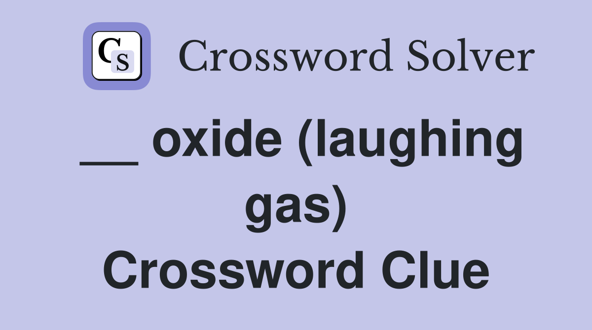 __ oxide (laughing gas) Crossword Clue