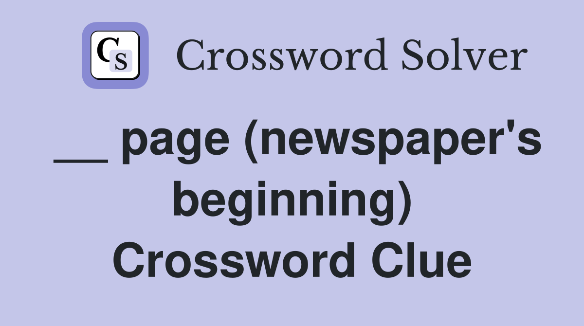 __ page (newspaper's beginning) Crossword Clue