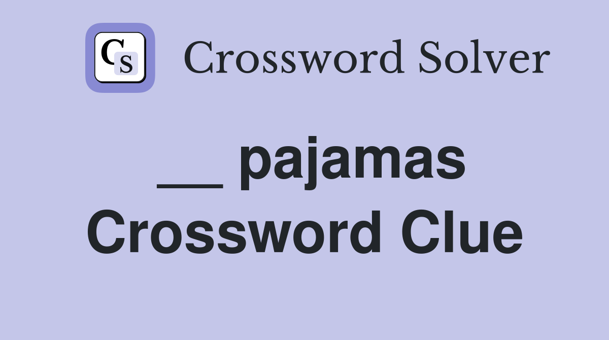 __ pajamas Crossword Clue
