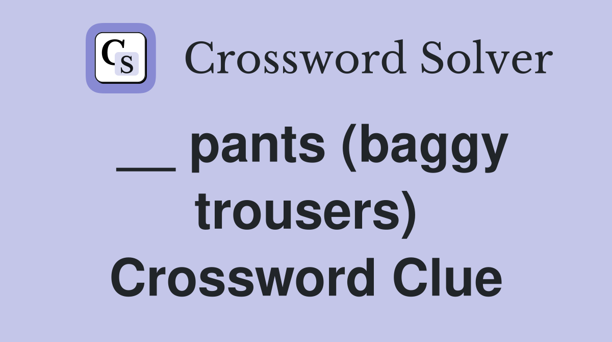 __ pants (baggy trousers) Crossword Clue