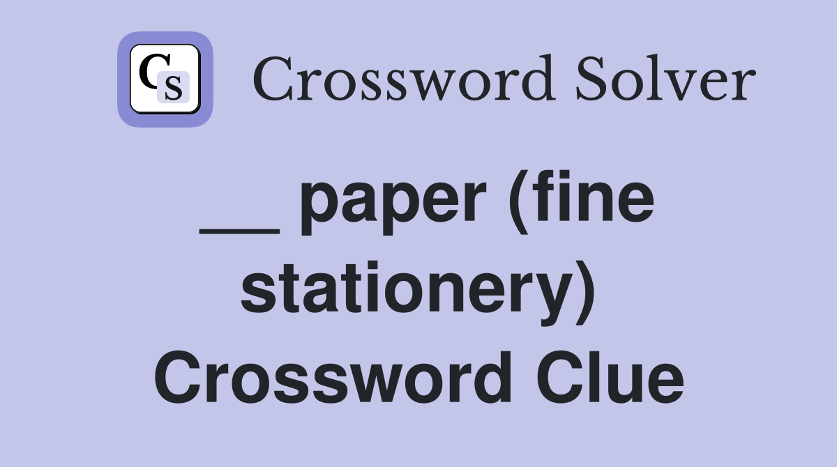 __ paper (fine stationery) Crossword Clue