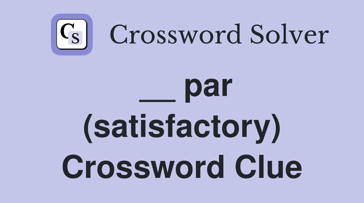 __ par (satisfactory) Crossword Clue