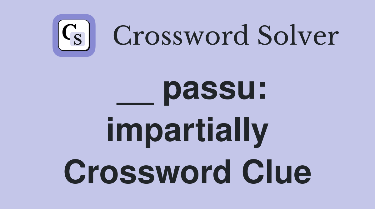 __ passu: impartially Crossword Clue