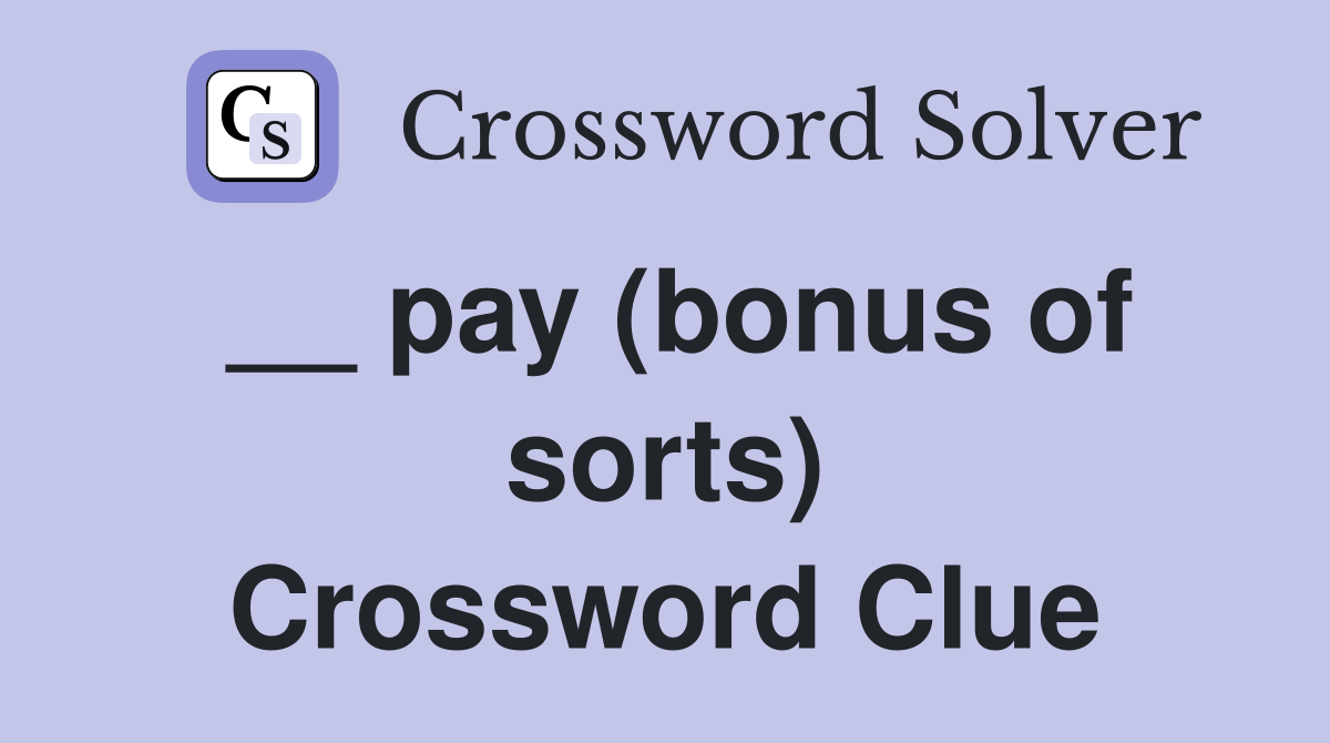 __ pay (bonus of sorts) Crossword Clue