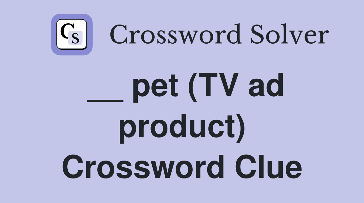 __ pet (TV ad product) Crossword Clue