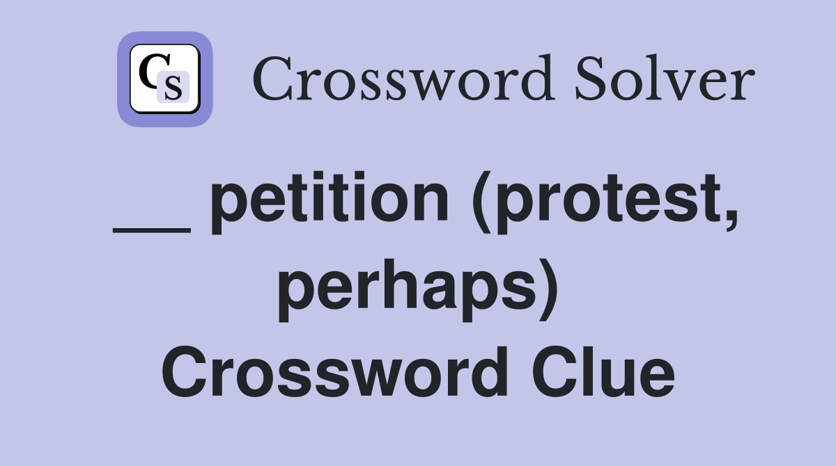 __ petition (protest, perhaps) Crossword Clue