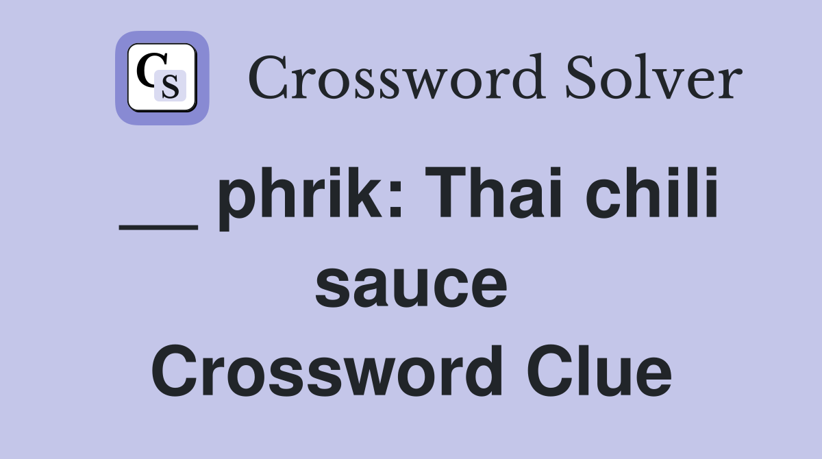 __ phrik: Thai chili sauce Crossword Clue