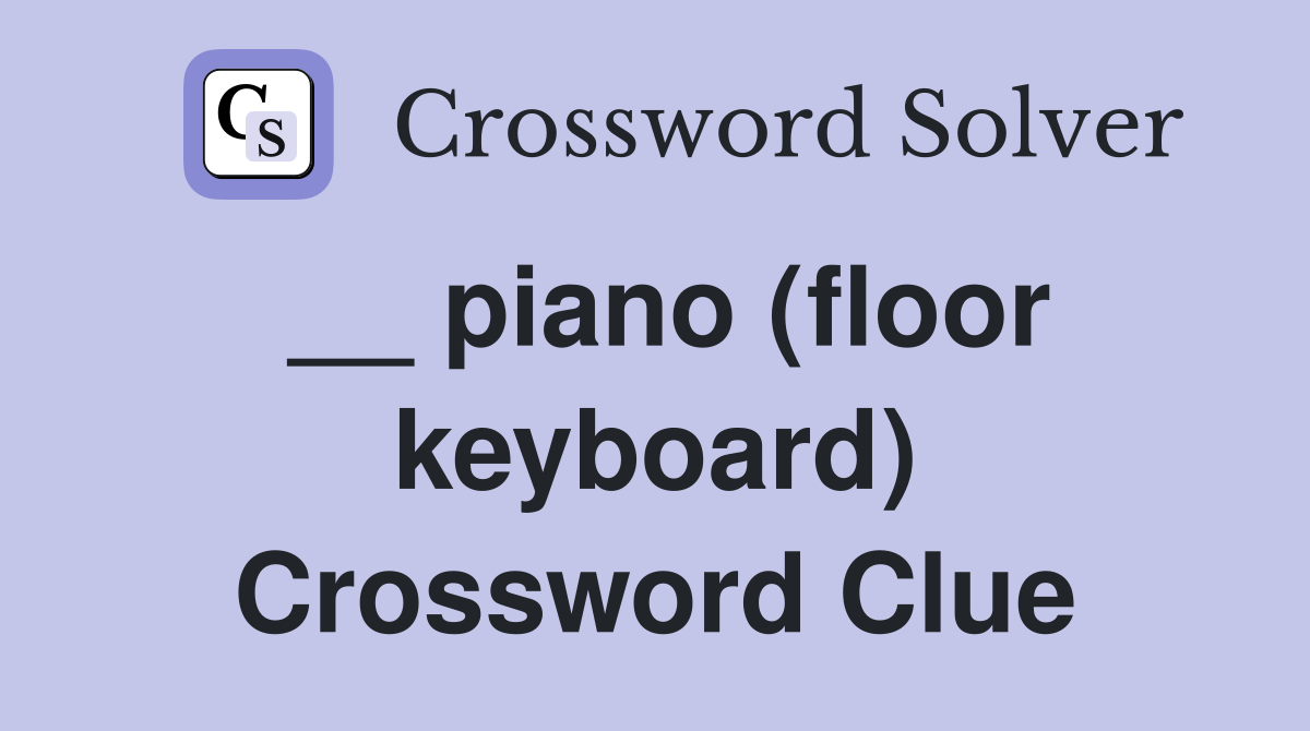 __ piano (floor keyboard) Crossword Clue