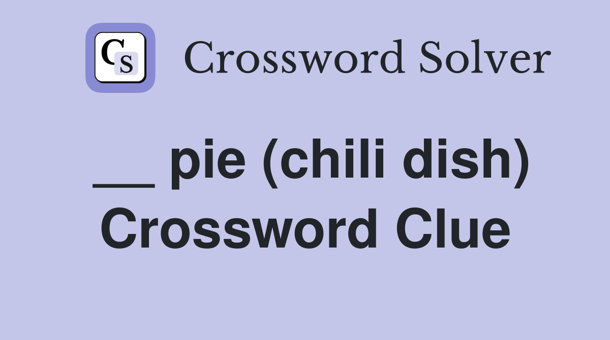 __ pie (chili dish) Crossword Clue