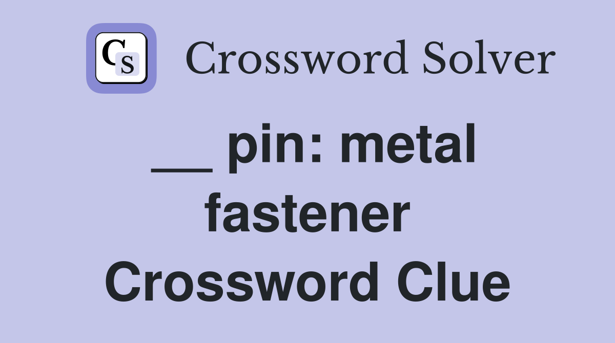__ pin: metal fastener Crossword Clue