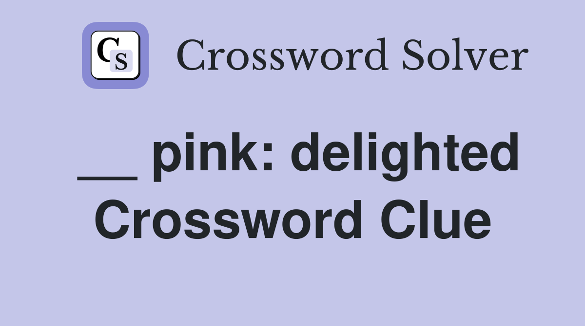 __ pink: delighted Crossword Clue