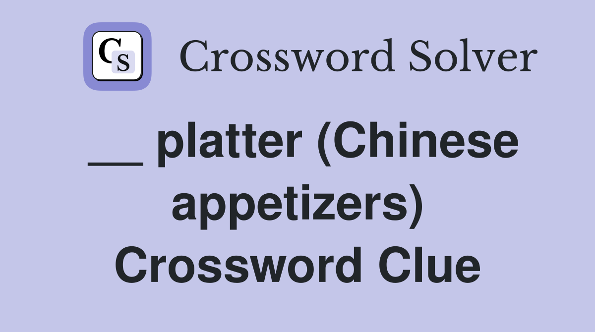 __ platter (Chinese appetizers) Crossword Clue