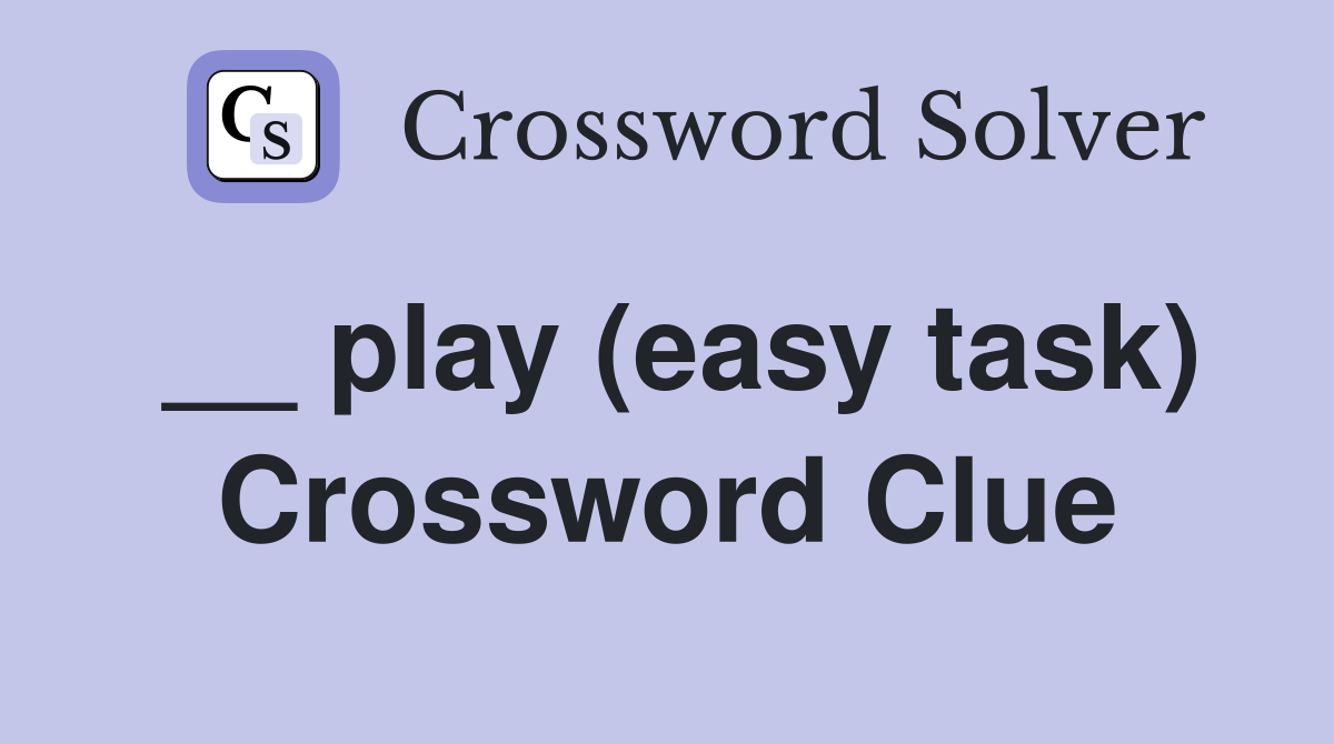 __ play (easy task) Crossword Clue