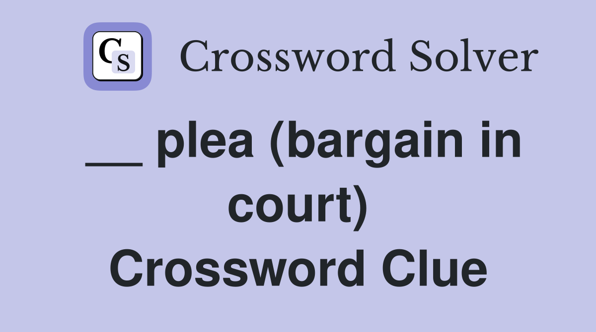 __ plea (bargain in court) Crossword Clue