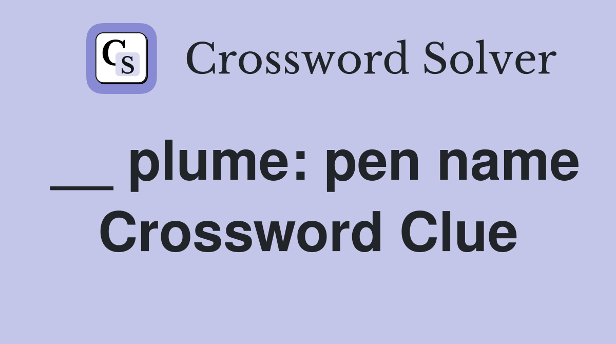 __ plume: pen name Crossword Clue