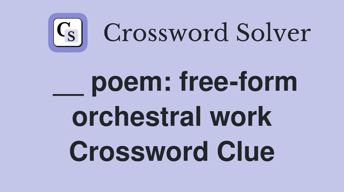 __ poem: free-form orchestral work Crossword Clue