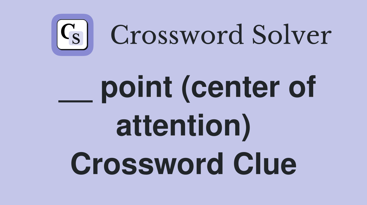 __ point (center of attention) Crossword Clue