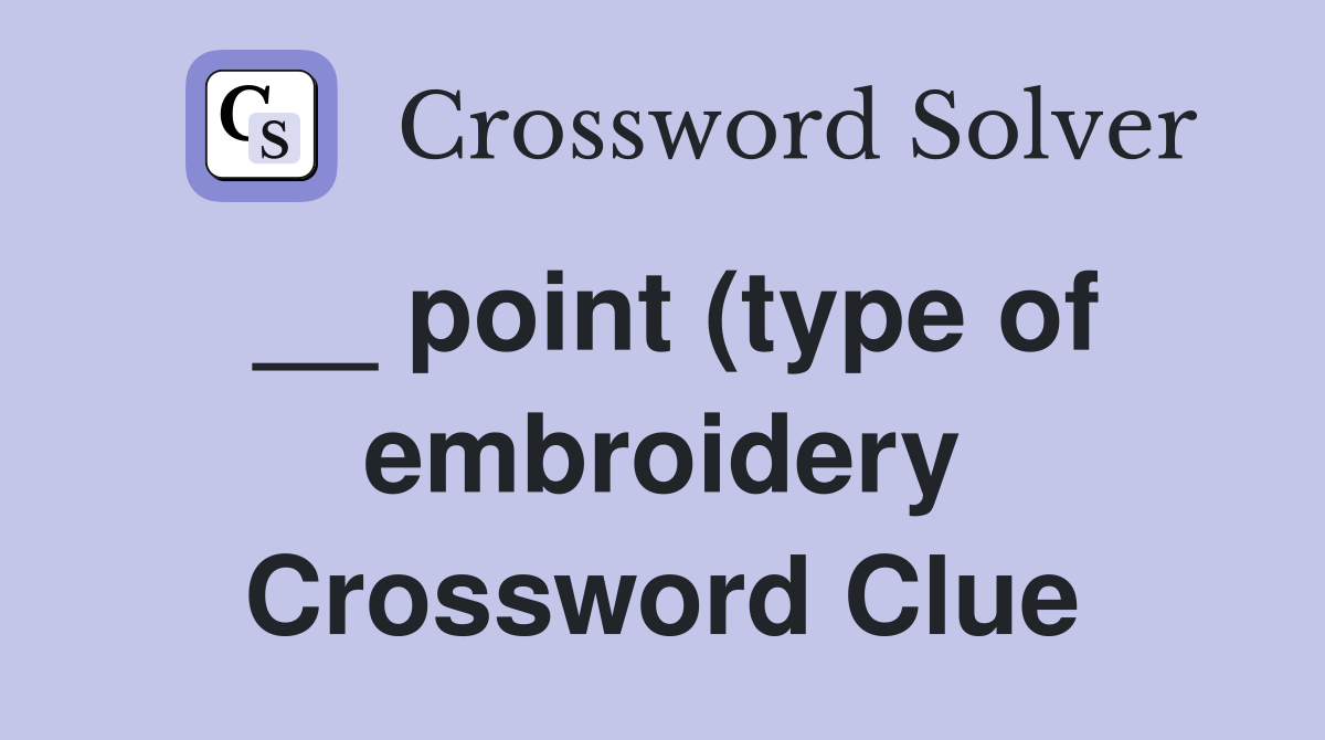 point (type of embroidery) Crossword Clue Answers Crossword Solver point (type of embroidery) Crossword Clue Answers Crossword Solver