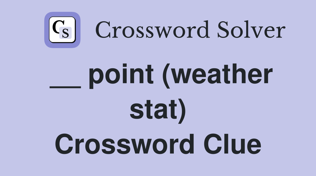 __ point (weather stat) Crossword Clue