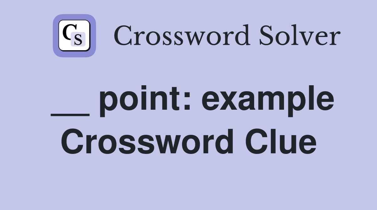 __ point: example Crossword Clue
