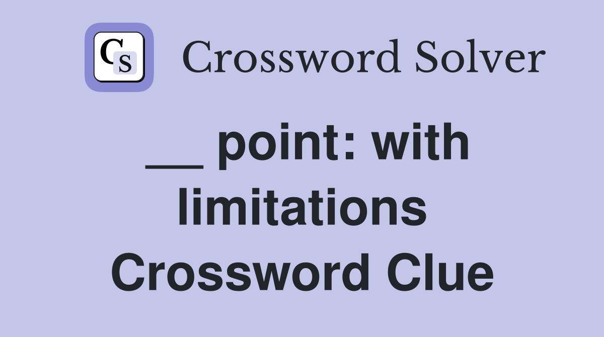 __ point: with limitations Crossword Clue