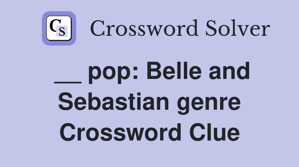 __ pop: Belle and Sebastian genre Crossword Clue