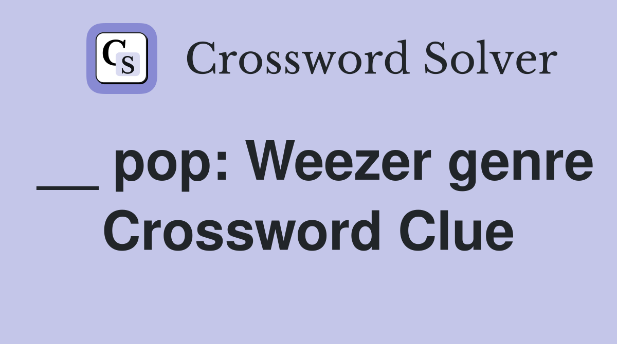 __ pop: Weezer genre Crossword Clue