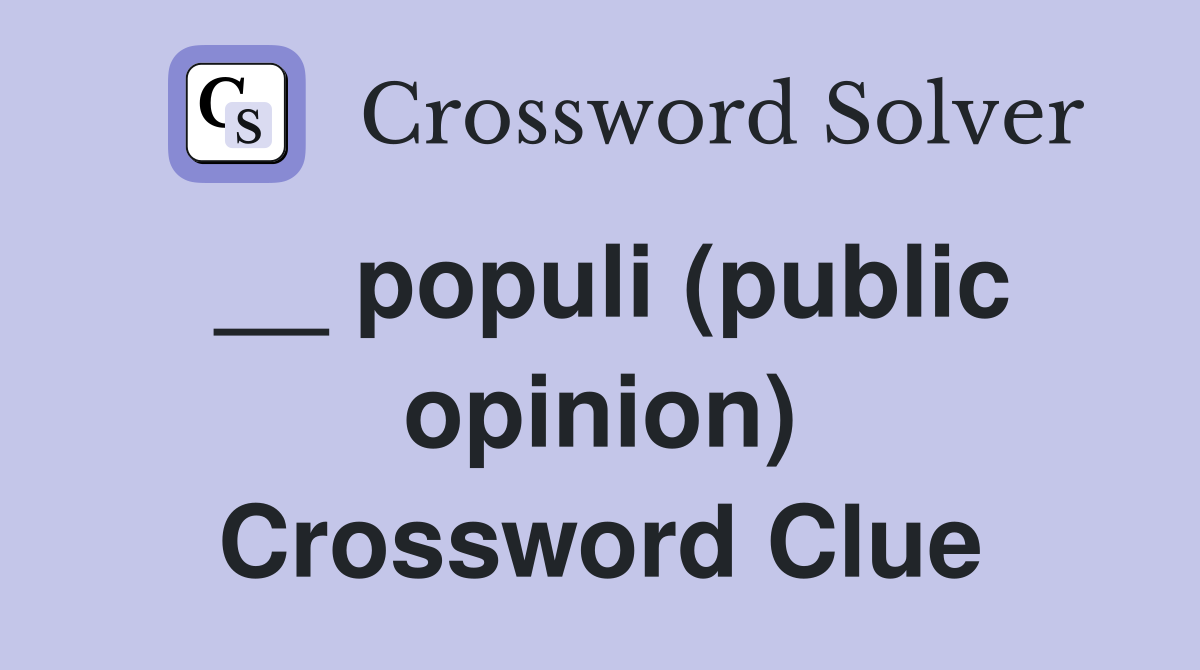 __ populi (public opinion) Crossword Clue