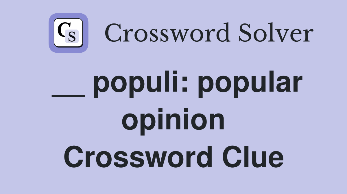 __ populi: popular opinion Crossword Clue