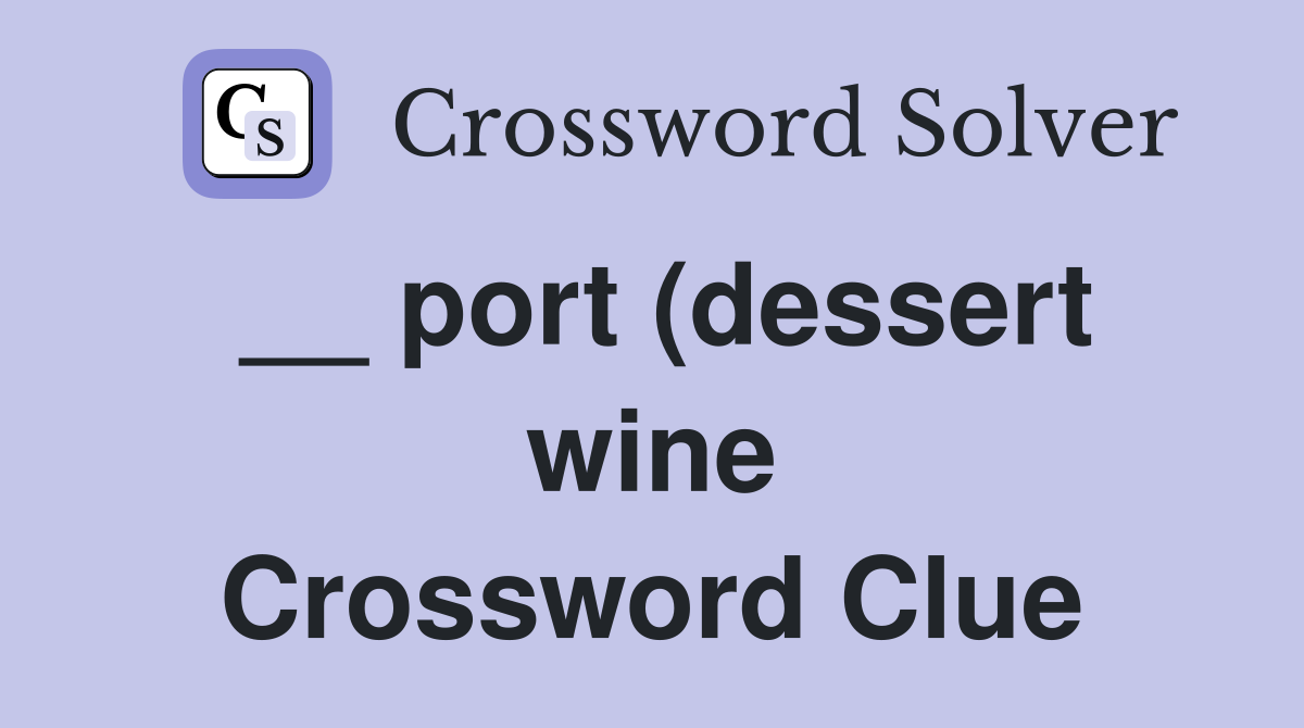 port (dessert wine) Crossword Clue Answers Crossword Solver port (dessert wine) Crossword Clue Answers Crossword Solver