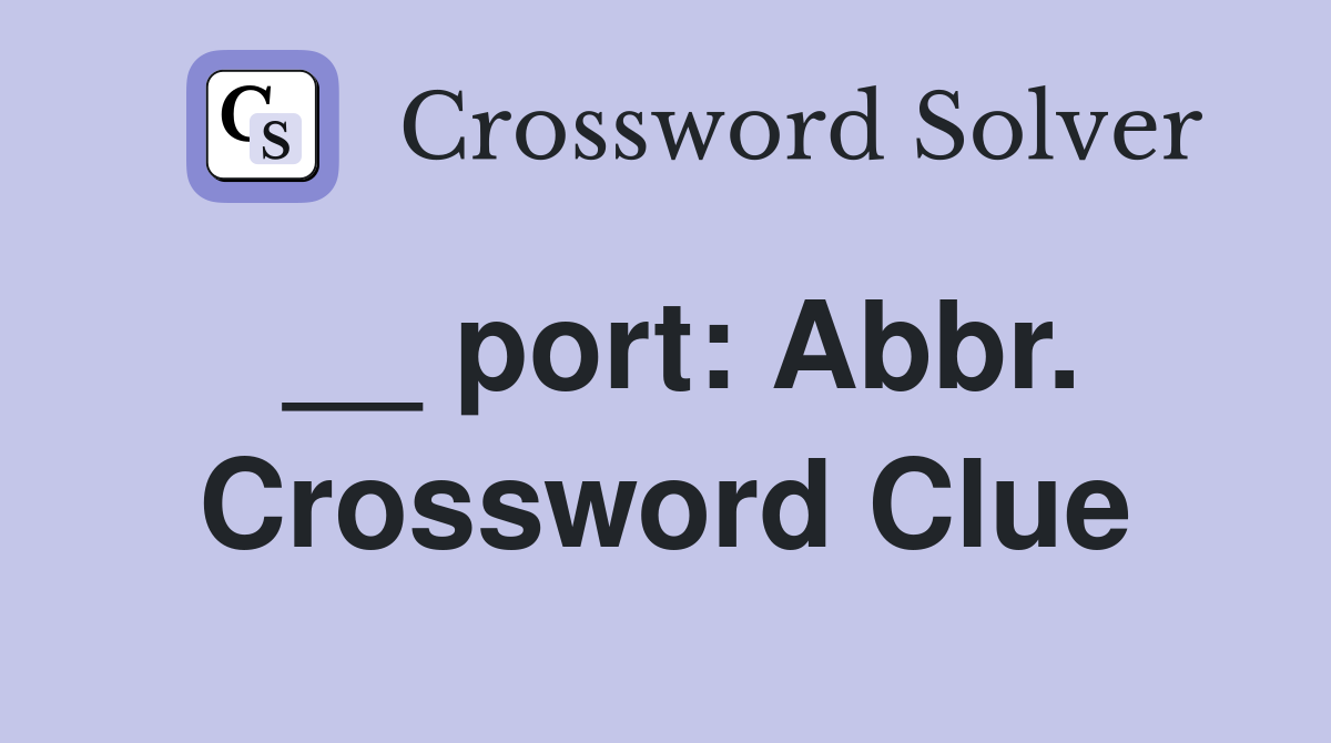 __ port: Abbr. Crossword Clue