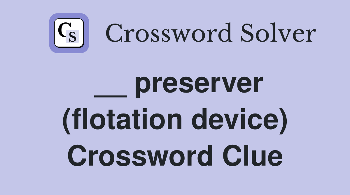 __ preserver (flotation device) Crossword Clue