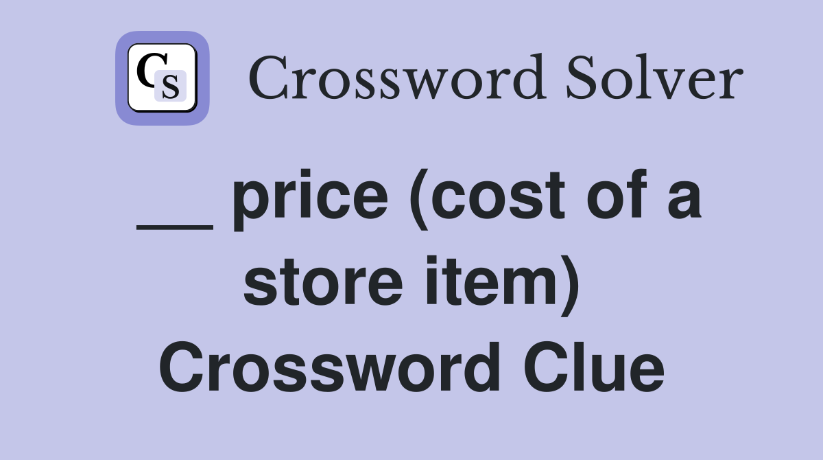 __ price (cost of a store item) Crossword Clue