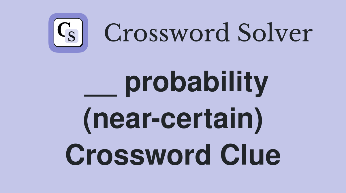 __ probability (near-certain) Crossword Clue