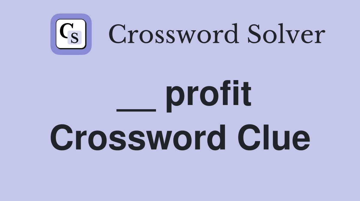 __ profit Crossword Clue