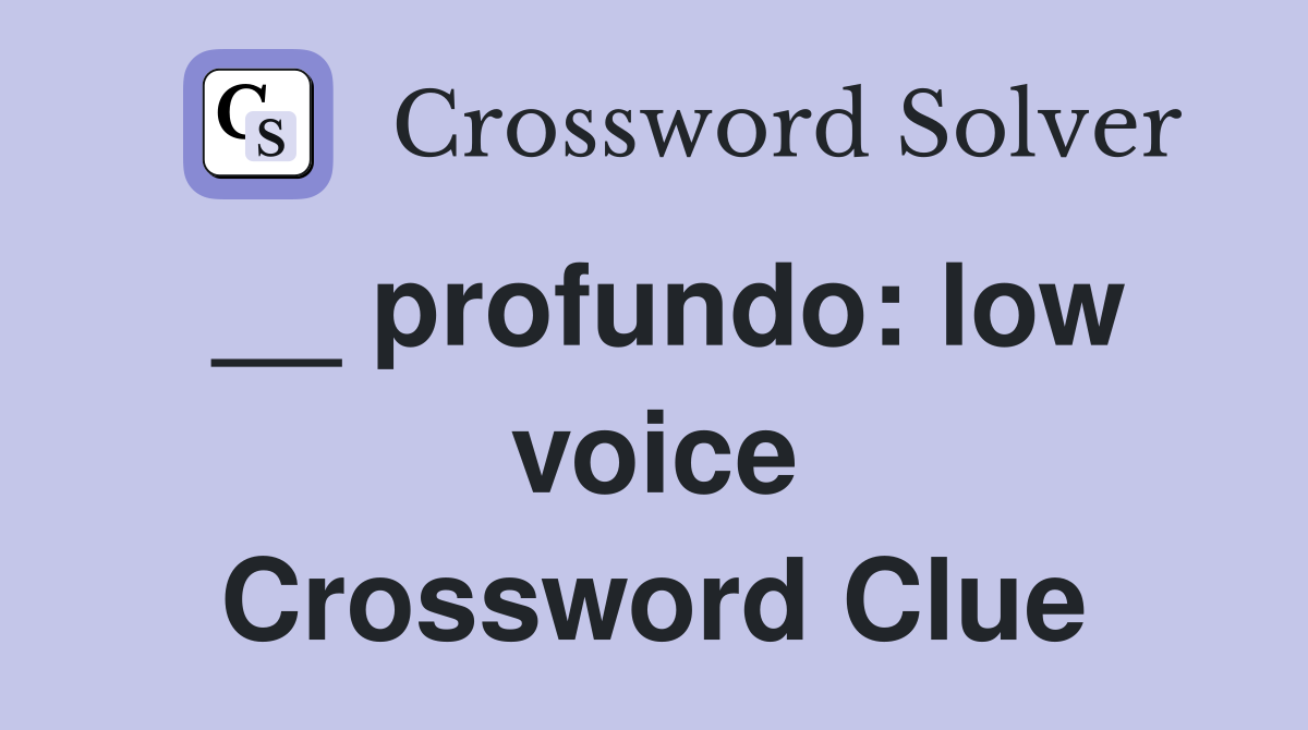 __ profundo: low voice Crossword Clue