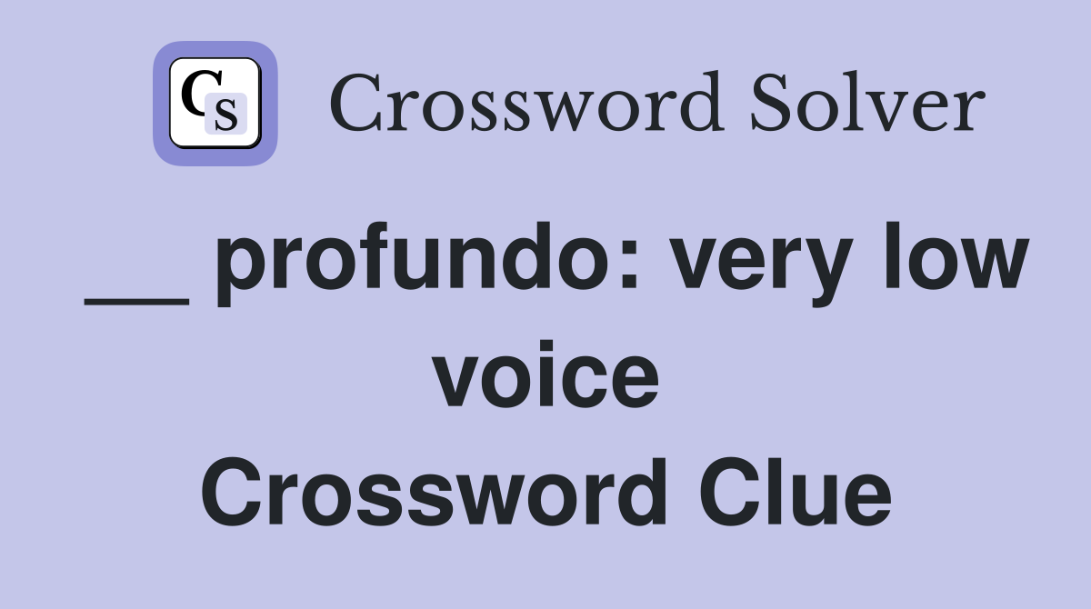 __ profundo: very low voice Crossword Clue