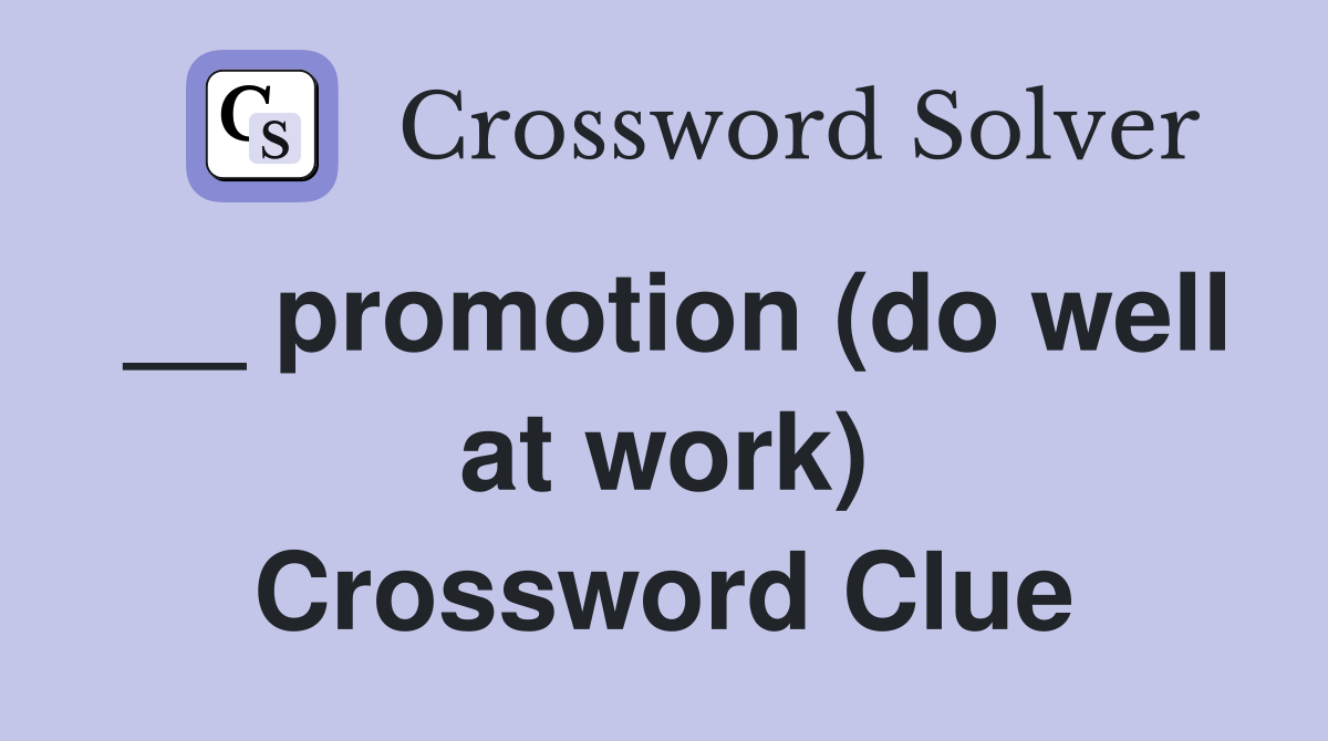 __ promotion (do well at work) Crossword Clue