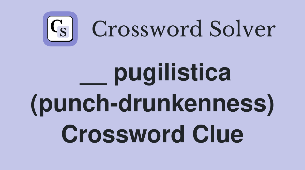 __ pugilistica (punch-drunkenness) Crossword Clue