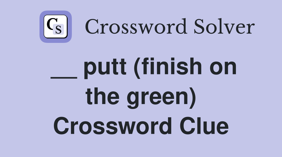 __ putt (finish on the green) Crossword Clue