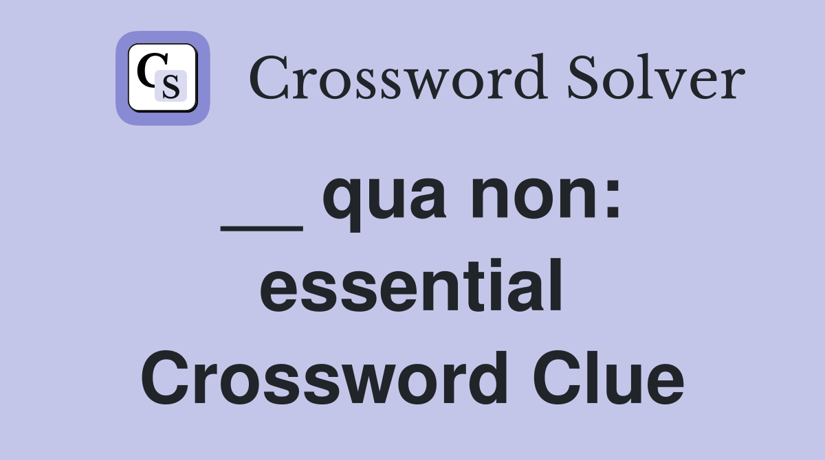 __ qua non: essential Crossword Clue