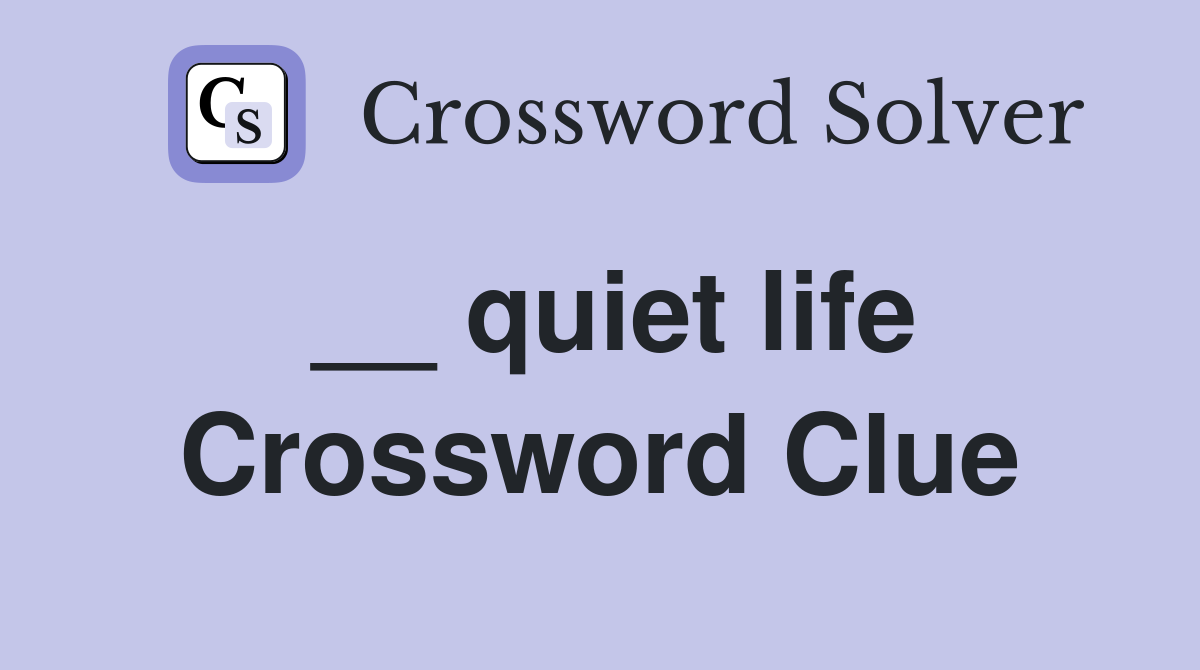 __ quiet life Crossword Clue