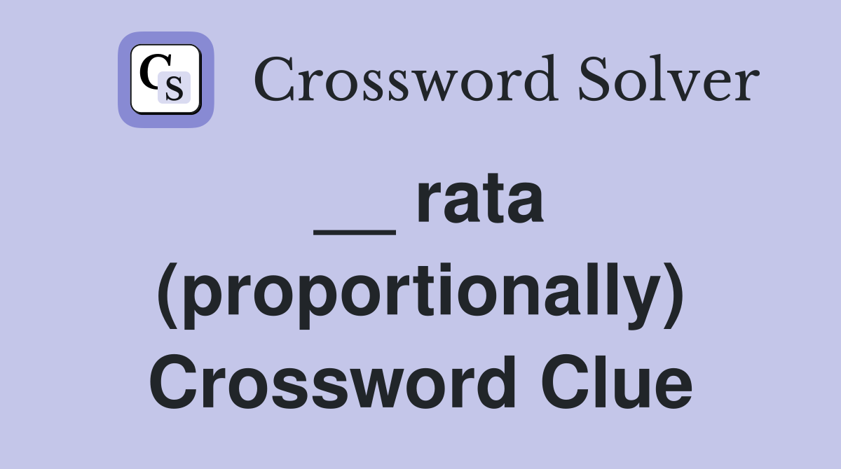 __ rata (proportionally) Crossword Clue