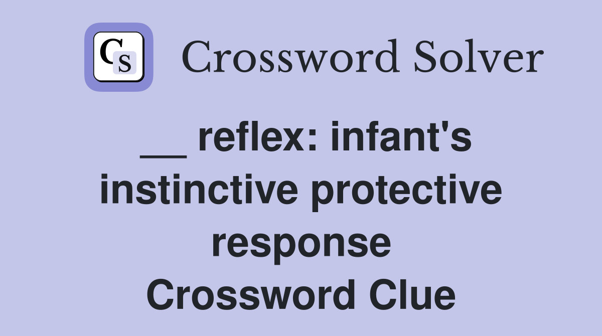 __ reflex: infant's instinctive protective response Crossword Clue