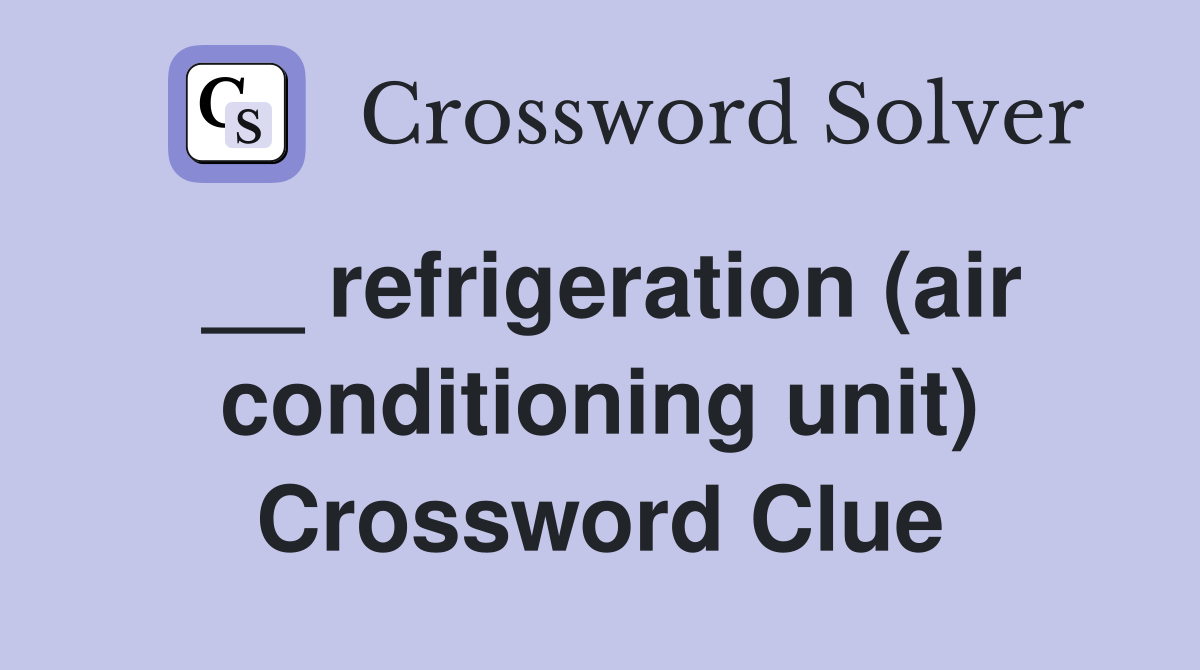 __ refrigeration (air conditioning unit) Crossword Clue